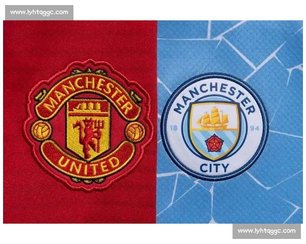 红蓝争锋再燃曼市德比风云曼联曼城巅峰对决解析赛前战术与历史恩怨全景透视